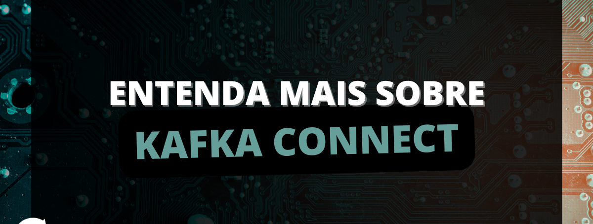 Entenda mais sobre Kafka Connect