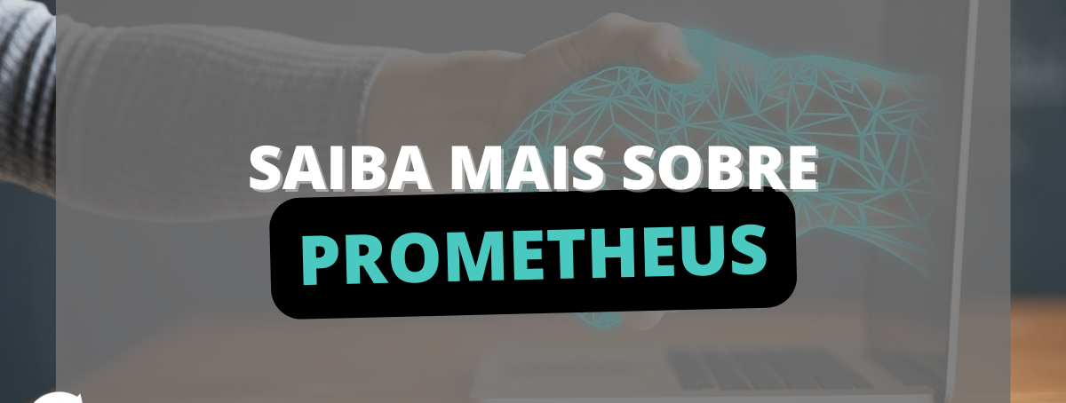 Saiba mais sobre Prometheus
