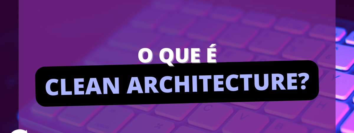 O que é Clean Architecture?