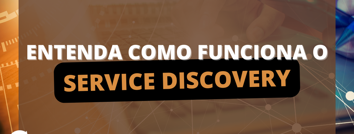 Entenda como funciona o Service Discovery