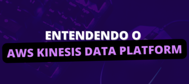 Entendendo o AWS Kinesis Data Platform