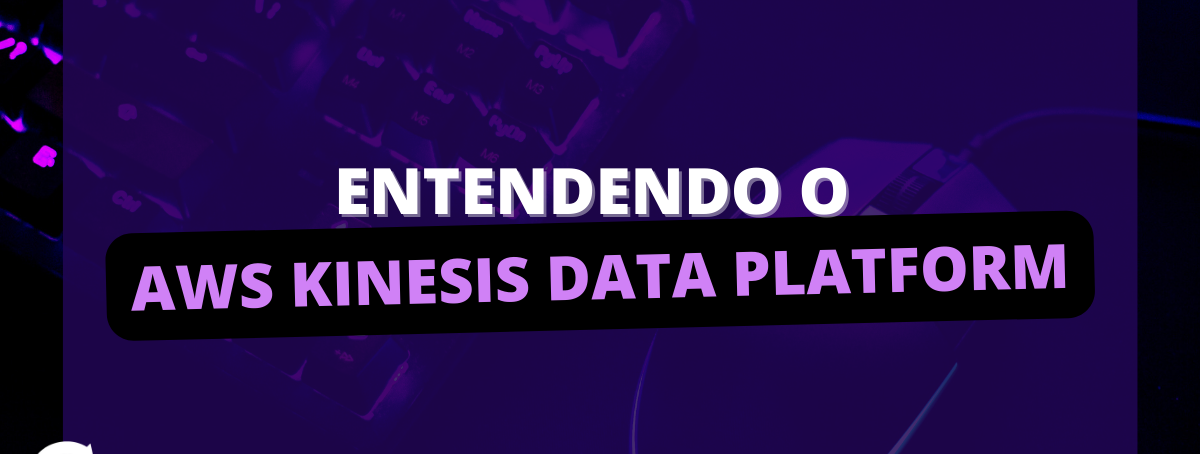 Entendendo o AWS Kinesis Data Platform
