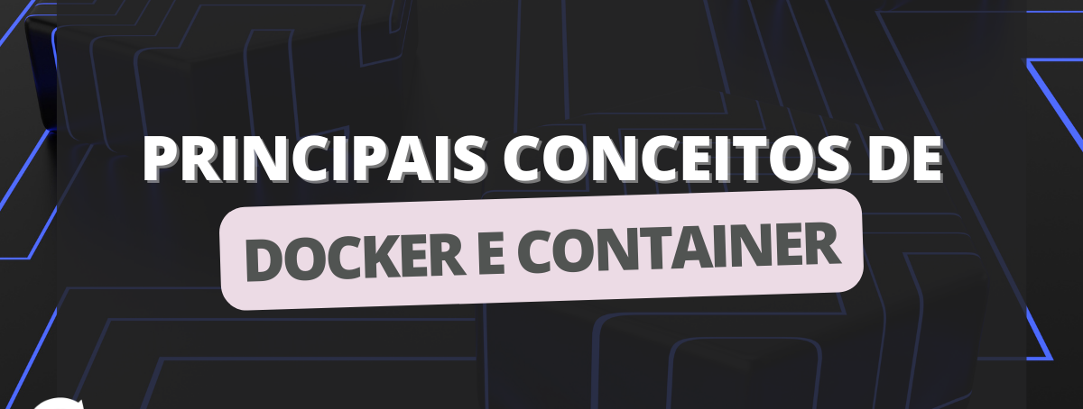 Principais conceitos de Docker e Containers