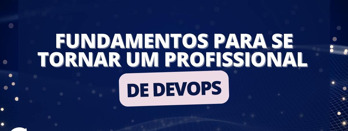 Fundamentos para se tornar um profissional de DevOps