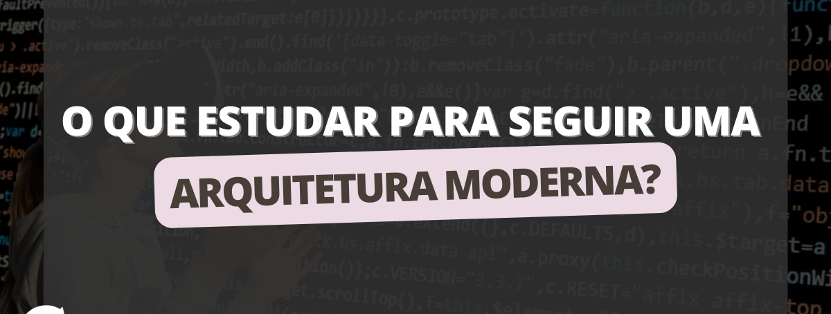 O que estudar para seguir uma arquitetura moderna?