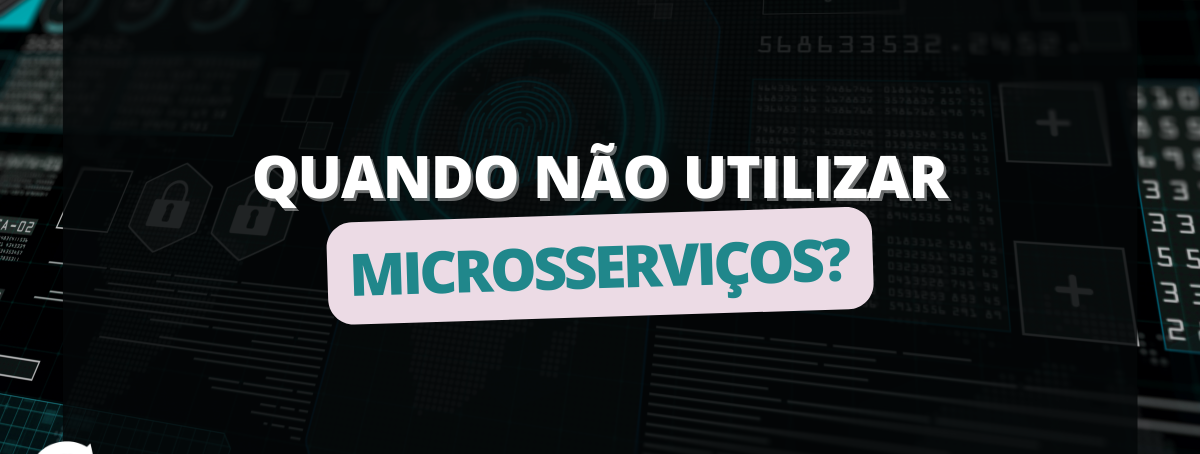 Quando NÃO utilizar microsserviços?