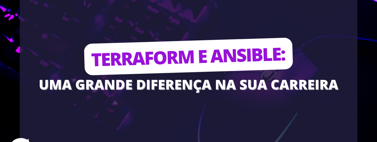 Terraform e Ansible: Uma grande diferença na sua carreira