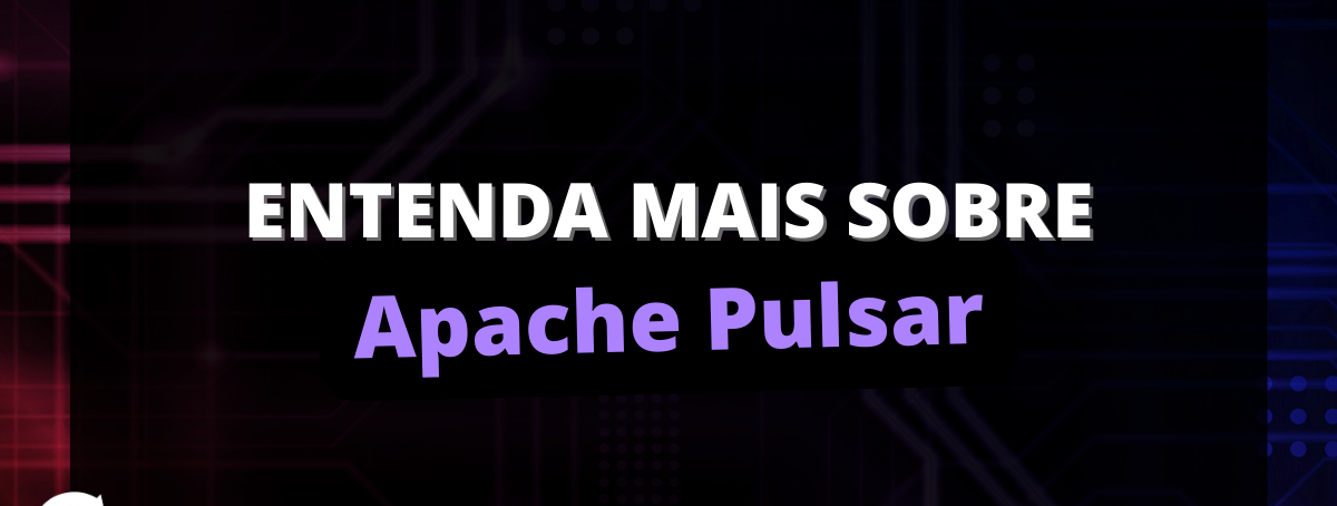 Entenda mais sobre Apache Pulsar