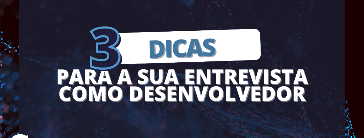 3 dicas para a sua entrevista como desenvolvedor